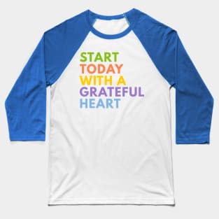 Start Today With A Grateful Heart Baseball T-Shirt